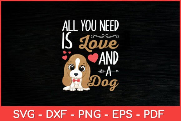 All You Need is Love and a Dog Funny Svg Graphics in Crafts