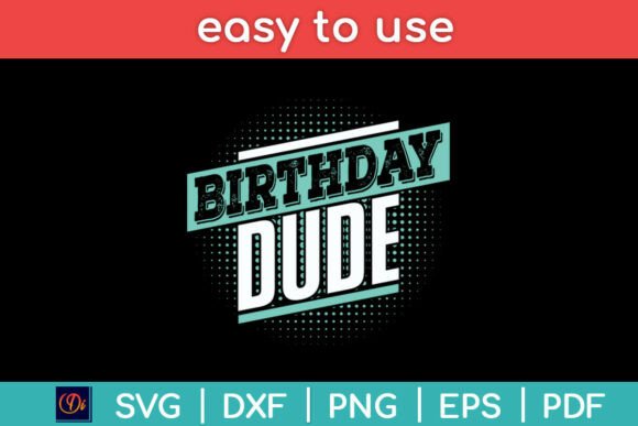 Birthday Dude Funny Svg Design: A Seller’s Review of Graphics and Crafts Assets
