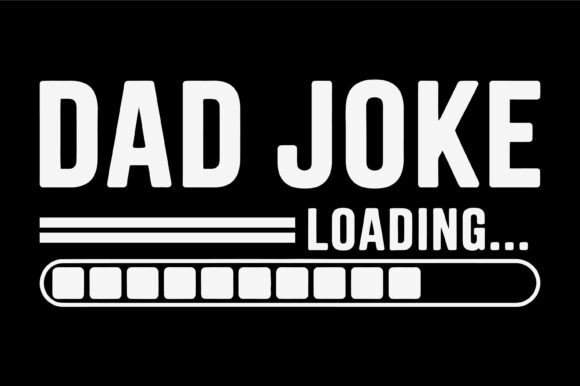 Dad Joke Loading Funny SVG Graphics for Crafts