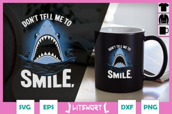 Don t Tell Me to Smile Shark Funny SVG Graphics and Crafts Review