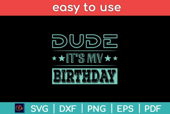 Dude It’s My Birthday Funny Svg Design Graphics