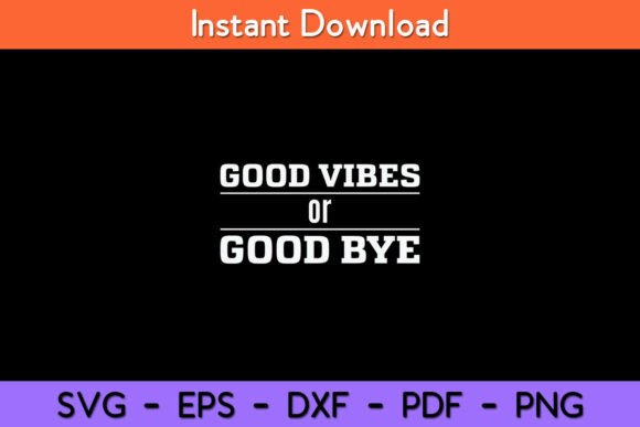 Good Vibes or Good Bye Funny Svg Design