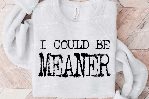 I Could Be Meaner Sarcasm Funny Svg Graphics and Crafts Review