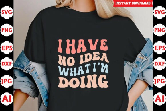 I Have No Idea What Im Doing Funny SVG Graphics and Crafts Review