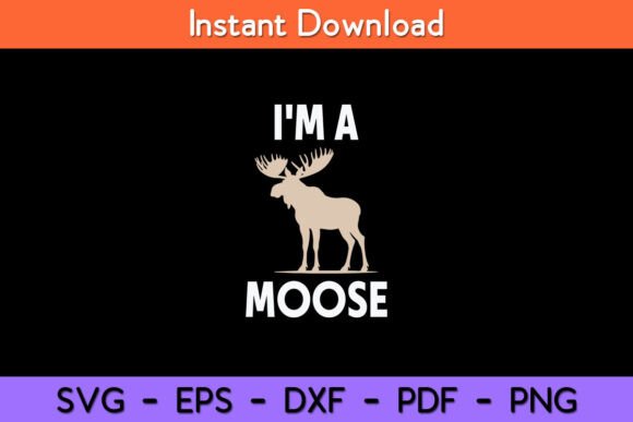 I m a Moose Funny Svg Design Graphics and Crafts
