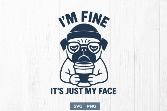 I’m Fine It’s Just My Face Funny SVG PNG Graphics and Crafts