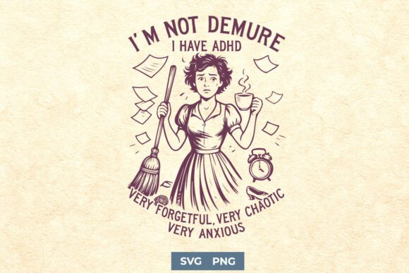 I’m Not Demure I Have ADHD Funny SVG PNG Graphics and Crafts