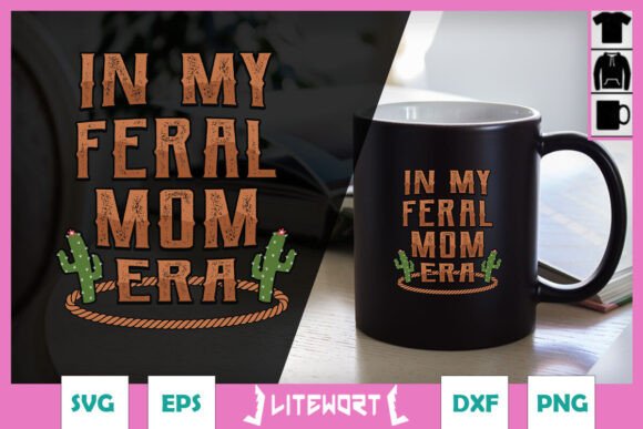 In My Feral Mom Era Cactus Funny SVG Graphics and Crafts