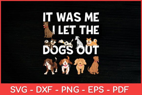 It Was Me I Let the Dogs out Funny Svg Graphics and Crafts Review
