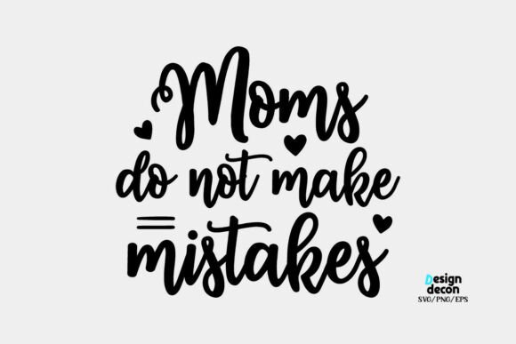 Moms Do Not Make Mistakes Funny SVG Graphics and Crafts Review