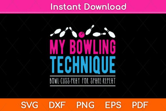 My Bowling Technique - Bowler Funny Svg Graphics and Crafts