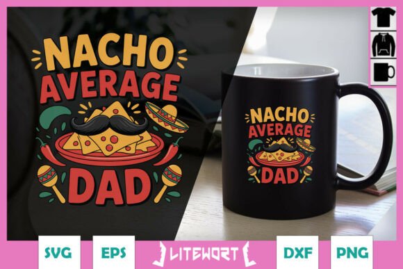 Nacho Average Dad Funny SVG Graphics and Crafts Review