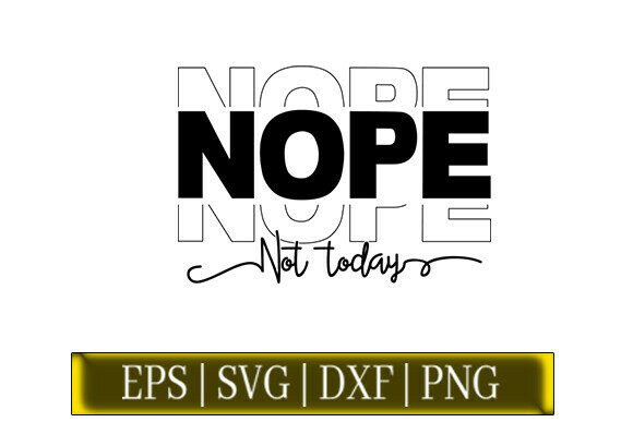 Nope Not Today SVG, Funny SVG Graphics for Crafts