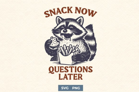 Snack Now Questions Later Funny SVG PNG Graphics and Crafts