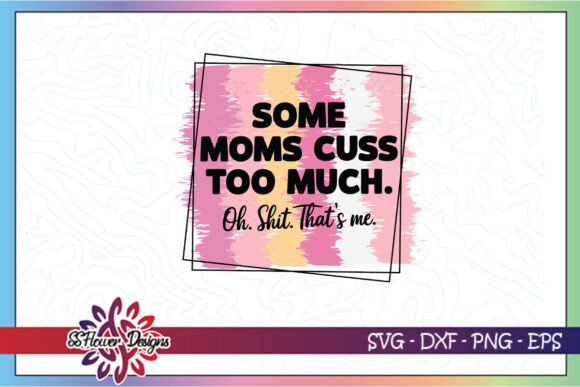 Some Moms Cuss Too Much Funny SVG