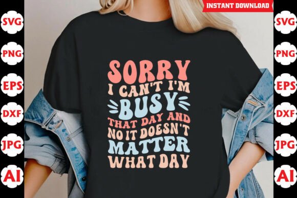Sorry I Cant Im Busy That Day Funny SVG Graphics and Crafts