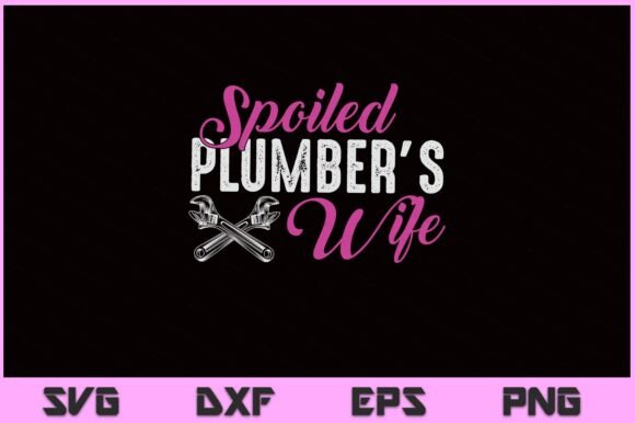 Spoiled Plumber s Wife Funny SVG File Graphics and Crafts