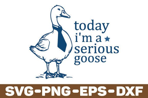 Today I m a Serious Goose Svg, Funny Svg Graphics and Crafts Review