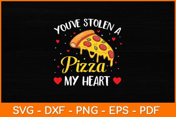 You’ve Stolen a Pizza My Heart Funny Svg Graphics and Crafts